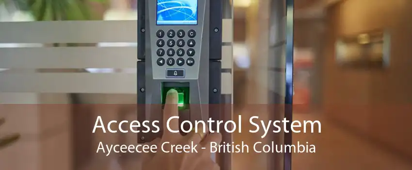 Access Control System Ayceecee Creek - British Columbia