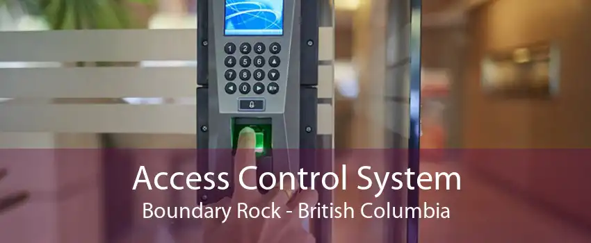 Access Control System Boundary Rock - British Columbia