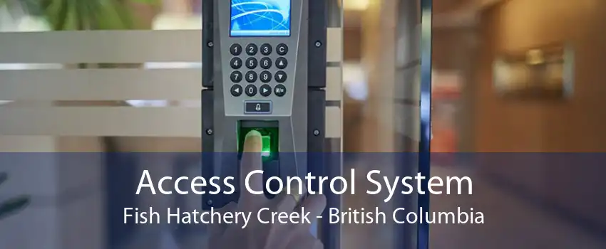 Access Control System Fish Hatchery Creek - British Columbia