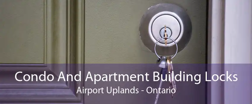 Condo And Apartment Building Locks Airport Uplands - Ontario