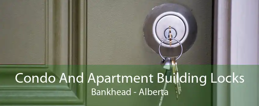 Condo And Apartment Building Locks Bankhead - Alberta