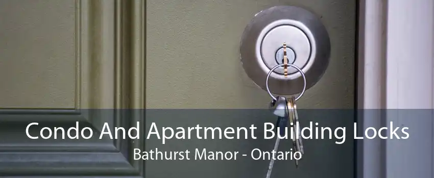 Condo And Apartment Building Locks Bathurst Manor - Ontario