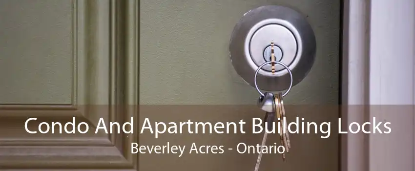 Condo And Apartment Building Locks Beverley Acres - Ontario