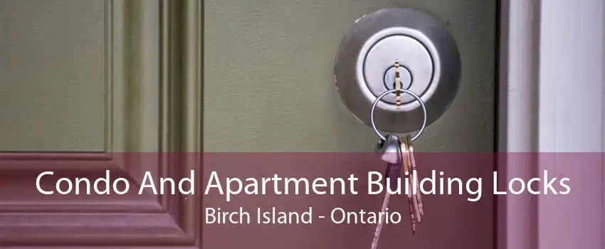 Condo And Apartment Building Locks Birch Island - Ontario