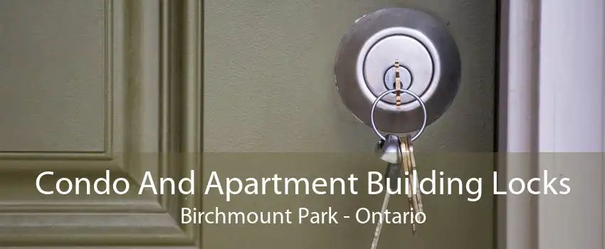 Condo And Apartment Building Locks Birchmount Park - Ontario