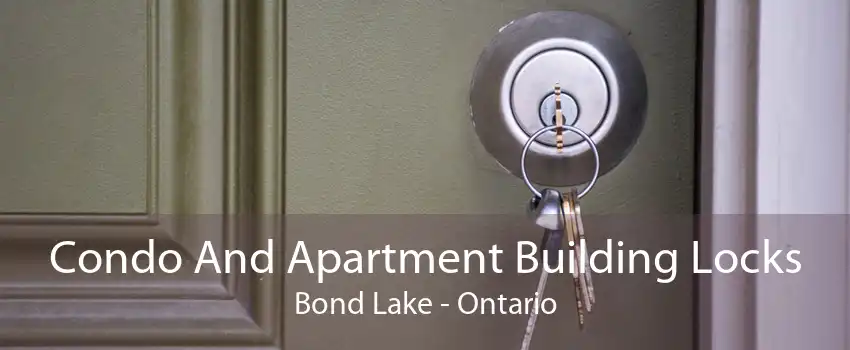 Condo And Apartment Building Locks Bond Lake - Ontario