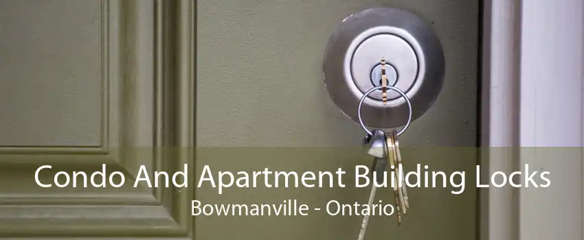 Condo And Apartment Building Locks Bowmanville - Ontario