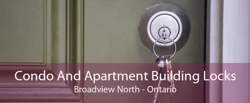 Condo And Apartment Building Locks Broadview North - Ontario
