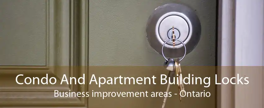Condo And Apartment Building Locks Business improvement areas - Ontario