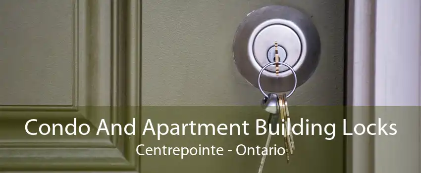 Condo And Apartment Building Locks Centrepointe - Ontario