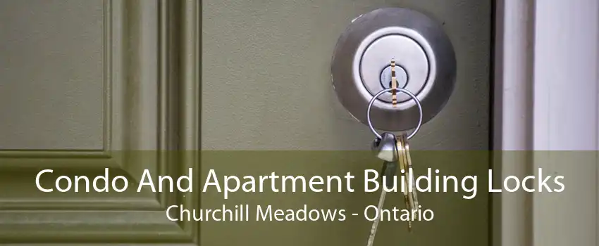 Condo And Apartment Building Locks Churchill Meadows - Ontario