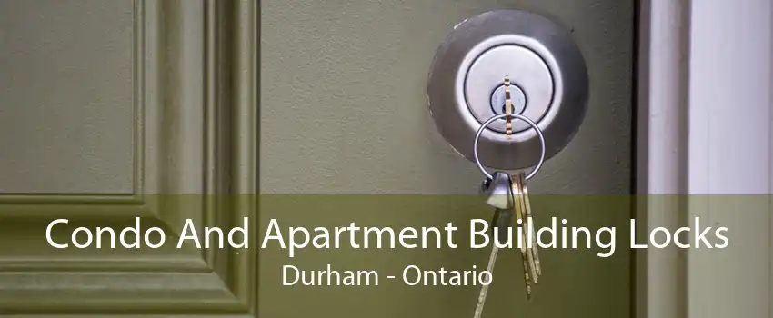 Condo And Apartment Building Locks Durham - Ontario