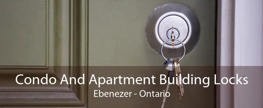 Condo And Apartment Building Locks Ebenezer - Ontario