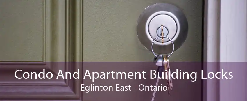 Condo And Apartment Building Locks Eglinton East - Ontario