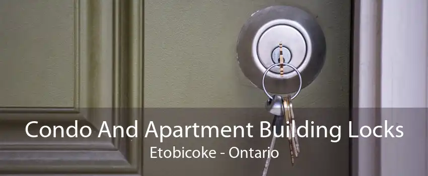 Condo And Apartment Building Locks Etobicoke - Ontario
