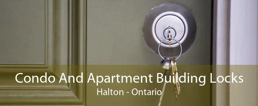 Condo And Apartment Building Locks Halton - Ontario