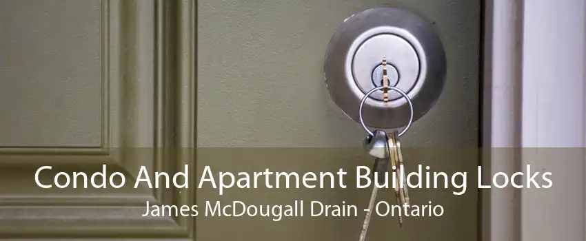 Condo And Apartment Building Locks James McDougall Drain - Ontario
