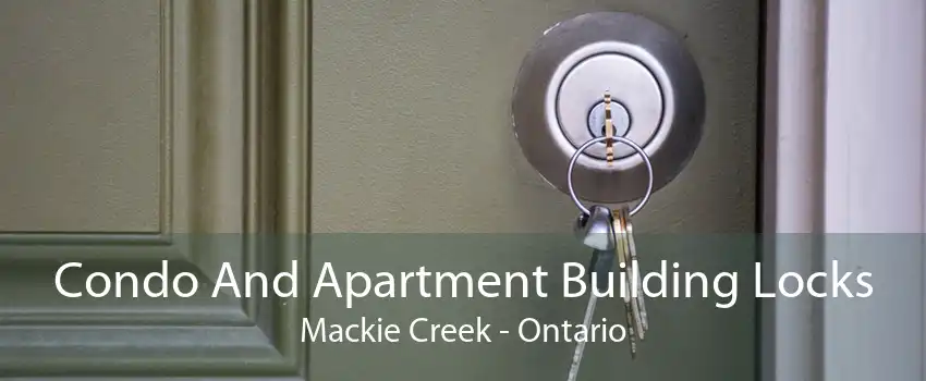 Condo And Apartment Building Locks Mackie Creek - Ontario