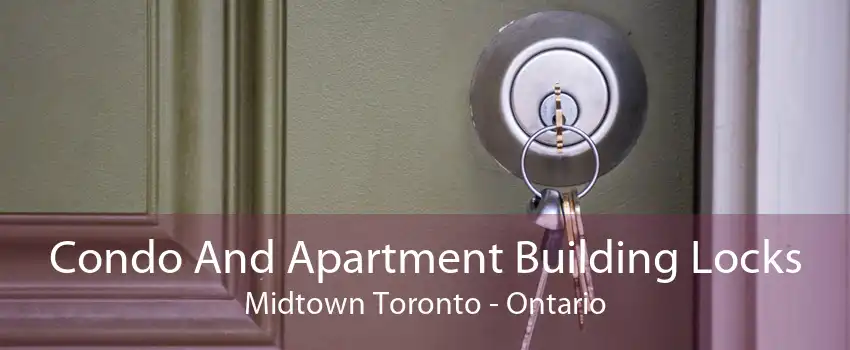 Condo And Apartment Building Locks Midtown Toronto - Ontario