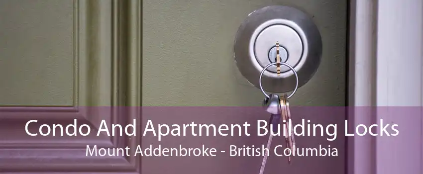 Condo And Apartment Building Locks Mount Addenbroke - British Columbia