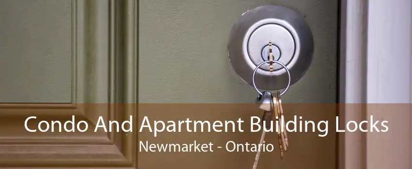 Condo And Apartment Building Locks Newmarket - Ontario