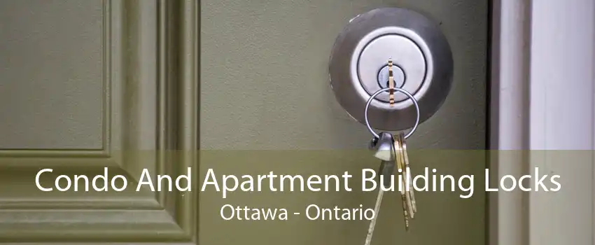 Condo And Apartment Building Locks Ottawa - Ontario
