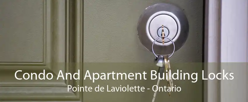 Condo And Apartment Building Locks Pointe de Laviolette - Ontario