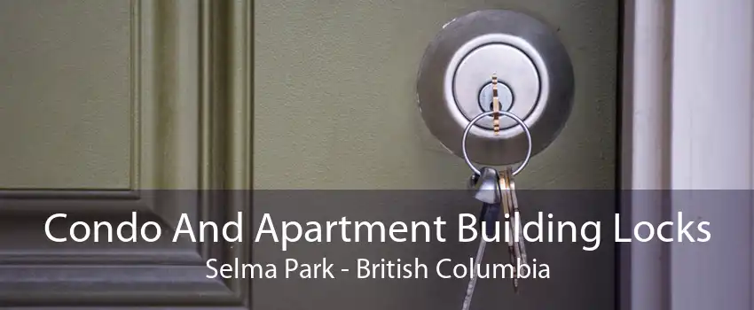 Condo And Apartment Building Locks Selma Park - British Columbia