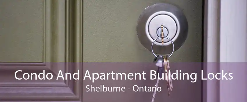 Condo And Apartment Building Locks Shelburne - Ontario