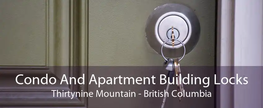 Condo And Apartment Building Locks Thirtynine Mountain - British Columbia