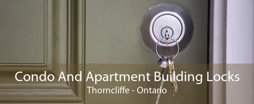 Condo And Apartment Building Locks Thorncliffe - Ontario