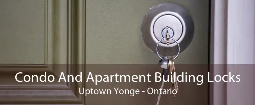 Condo And Apartment Building Locks Uptown Yonge - Ontario