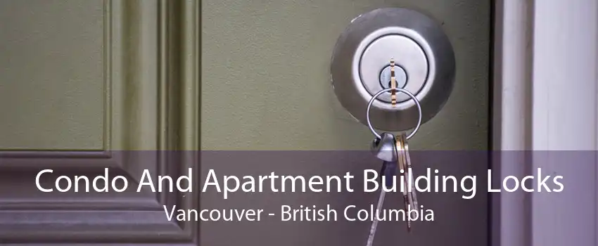 Condo And Apartment Building Locks Vancouver - British Columbia
