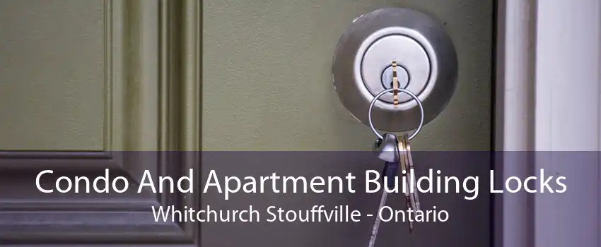 Condo And Apartment Building Locks Whitchurch Stouffville - Ontario