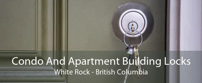 Condo And Apartment Building Locks White Rock - British Columbia