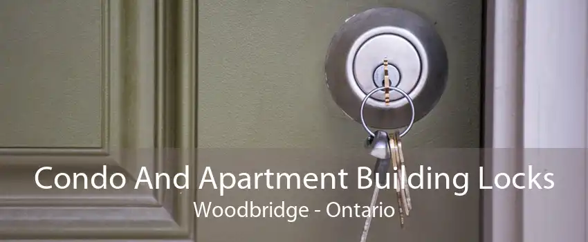Condo And Apartment Building Locks Woodbridge - Ontario