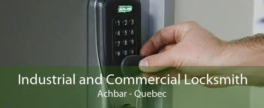 Industrial and Commercial Locksmith Achbar - Quebec