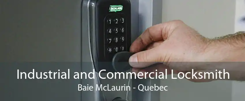 Industrial and Commercial Locksmith Baie McLaurin - Quebec