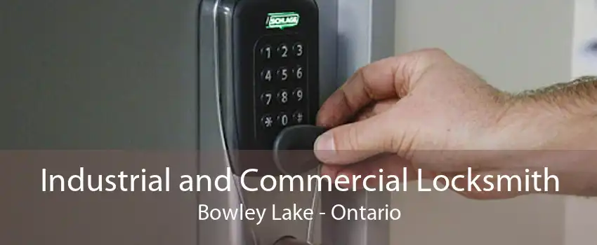 Industrial and Commercial Locksmith Bowley Lake - Ontario
