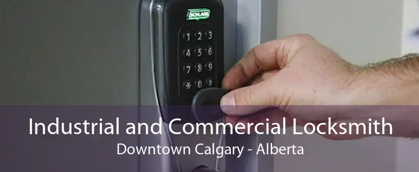 Industrial and Commercial Locksmith Downtown Calgary - Alberta