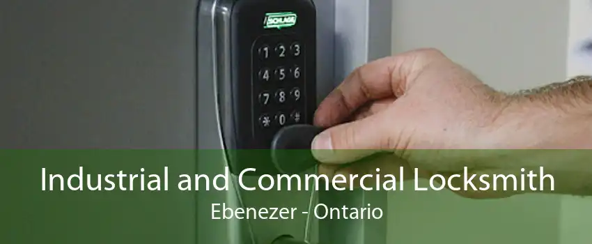 Industrial and Commercial Locksmith Ebenezer - Ontario