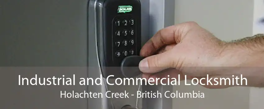 Industrial and Commercial Locksmith Holachten Creek - British Columbia