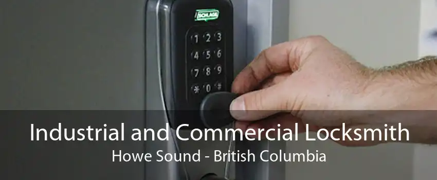 Industrial and Commercial Locksmith Howe Sound - British Columbia