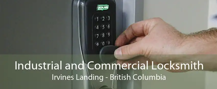 Industrial and Commercial Locksmith Irvines Landing - British Columbia