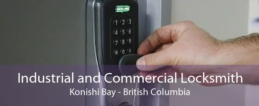 Industrial and Commercial Locksmith Konishi Bay - British Columbia