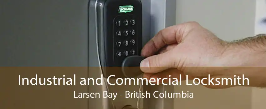 Industrial and Commercial Locksmith Larsen Bay - British Columbia