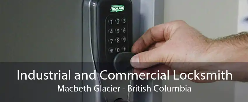 Industrial and Commercial Locksmith Macbeth Glacier - British Columbia