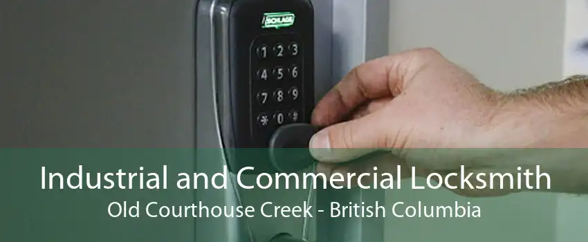 Industrial and Commercial Locksmith Old Courthouse Creek - British Columbia