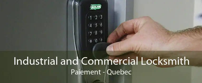 Industrial and Commercial Locksmith Paiement - Quebec