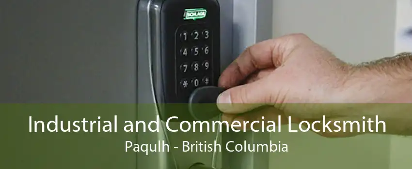 Industrial and Commercial Locksmith Paqulh - British Columbia